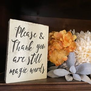 Wooden sign “please and thank you are still magic words”. Size 5 x 7”